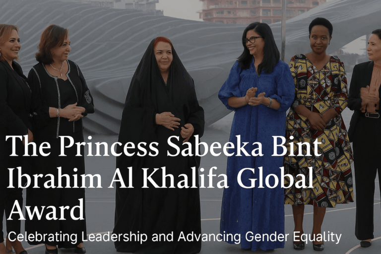 The Princess Sabeeka Bint Ibrahim Al Khalifa Global Award for Women’s Empowerment: Celebrating Leadership and Advancing Gender Equality