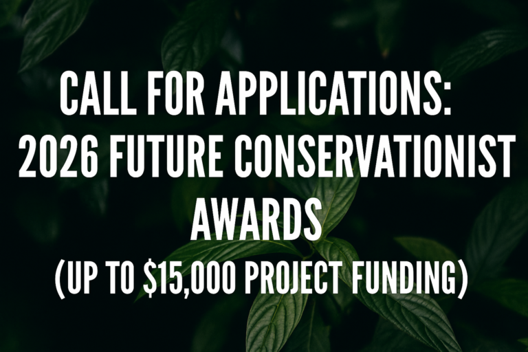 Call for Applications: 2026 Future Conservationist Awards (Up to $15,000 Funding)