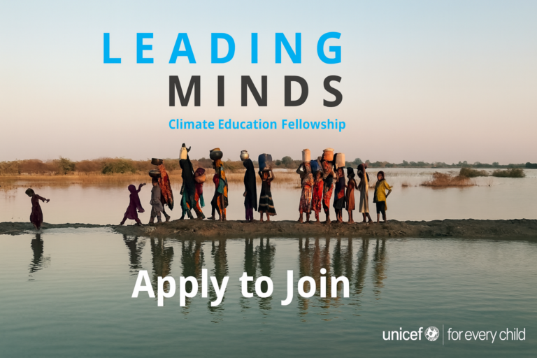 UNICEF Leading Minds Fellowship on Climate Education: Apply Now to Join a Global Cohort Transforming the Future